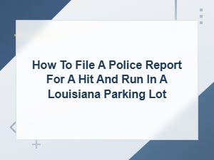 How to File a Hit and Run Report in Louisiana