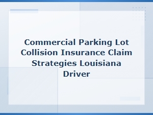Louisiana Parking Lot Collision Claim Strategies