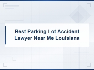 Parking Lot Accident Lawyers in Louisiana