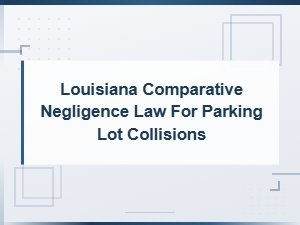 Comparative Fault in Louisiana Parking Lot Collisions