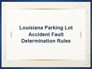 Fault Rules for Louisiana Parking Lot Accidents
