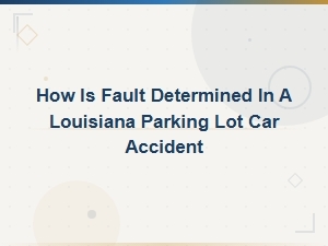 Determining Fault in a Louisiana Parking Lot Accident