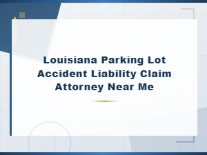 Louisiana Parking Lot Accident Liability Claims | Premises Liability Attorney