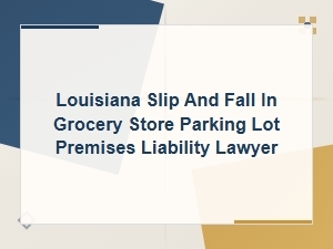 Louisiana Grocery Store Parking Lot Slip and Fall Lawyer